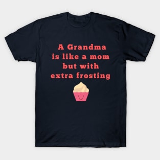 a grandma is like a momwith frosting T-Shirt